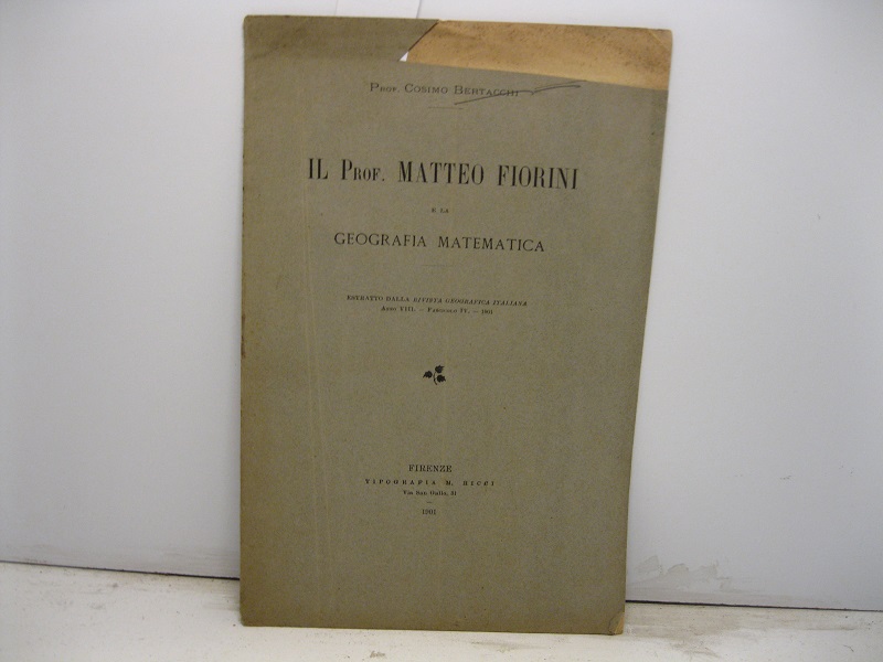 Il Prof. Matteo Fiorini e la geografia matematica. Estratto dalla Rivista Geografica Italiana, anno VIII, fascicolo IV, 1901